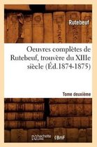 Litterature- Oeuvres Compl�tes de Rutebeuf, Trouv�re Du Xiiie Si�cle. Tome Deuxi�me (�d.1874-1875)