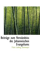 Beitr GE Zum Verst Ndniss Des Johanneischen Evangeliums