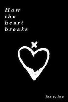 How The Heart Breaks