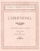 Cushendall - An Irish Song Cycle - With Poems by John Stevenson - Op.118