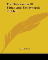 The Diatessaron of Tatian and the Synoptic Problem