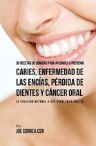 36 Recetas de Comidas Para Ayudarlo a Prevenir Caries, Enfermedad de Las Enc as, P rdida de Dientes Y C ncer Oral