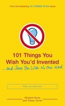 101 Things You Wish You'd Invented and Some You Wish No One