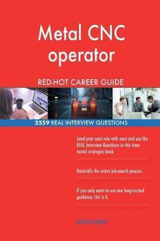 Metal Cnc Operator Red-Hot Career Guide; 2559 Real Interview Questions