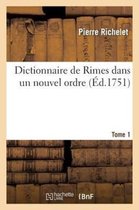 Langues- Dictionnaire de Rimes Dans Un Nouvel Ordre. T. 1
