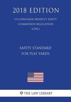 Safety Standard for Play Yards (Us Consumer Product Safety Commission Regulation) (Cpsc) (2018 Edition)