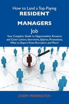 How to Land a Top-Paying Resident managers Job: Your Complete Guide to Opportunities, Resumes and Cover Letters, Interviews, Salaries, Promotions, What to Expect From Recruiters and More