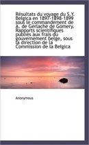 R Sultats Du Voyage Du S.Y. Belgica En 1897-1898-1899 Sous Le Commandement de A. de Gerlache de Gome