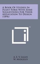 A Book of Studies in Plant Form with Some Suggestions for Their Application to Design (1896)
