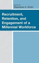 Generational Differences in Higher Education and the Workplace: Leading and Teaching Millennials and Generation Z - Recruitment, Retention, and Engagement of a Millennial Workforce
