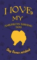 I Love My American Eskimo Dog - Dog Owner's Notebook