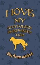 I Love My Anatolian Shepherd Dog- Dog Owner's Notebook