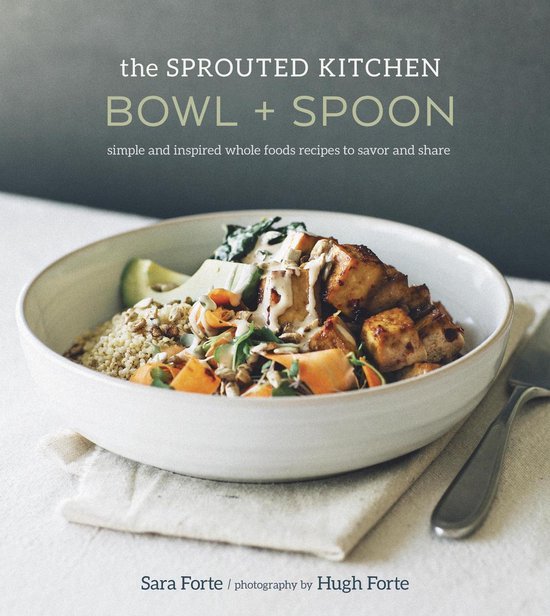 Bol Com The Sprouted Kitchen Bowl And Spoon Ebook Sara Forte 9781607746560 Boeken