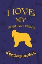 I Love My Afghan Hound - Dog Owner's Notebook