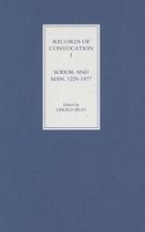 Records of Convocation- Records of Convocation I: Sodor and Man, 1229-1877