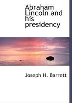 Abraham Lincoln and His Presidency