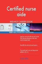 Certified Nurse Aide Red-Hot Career Guide; 2507 Real Interview Questions