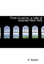 Free to Serve, a Tale of Colonial New York