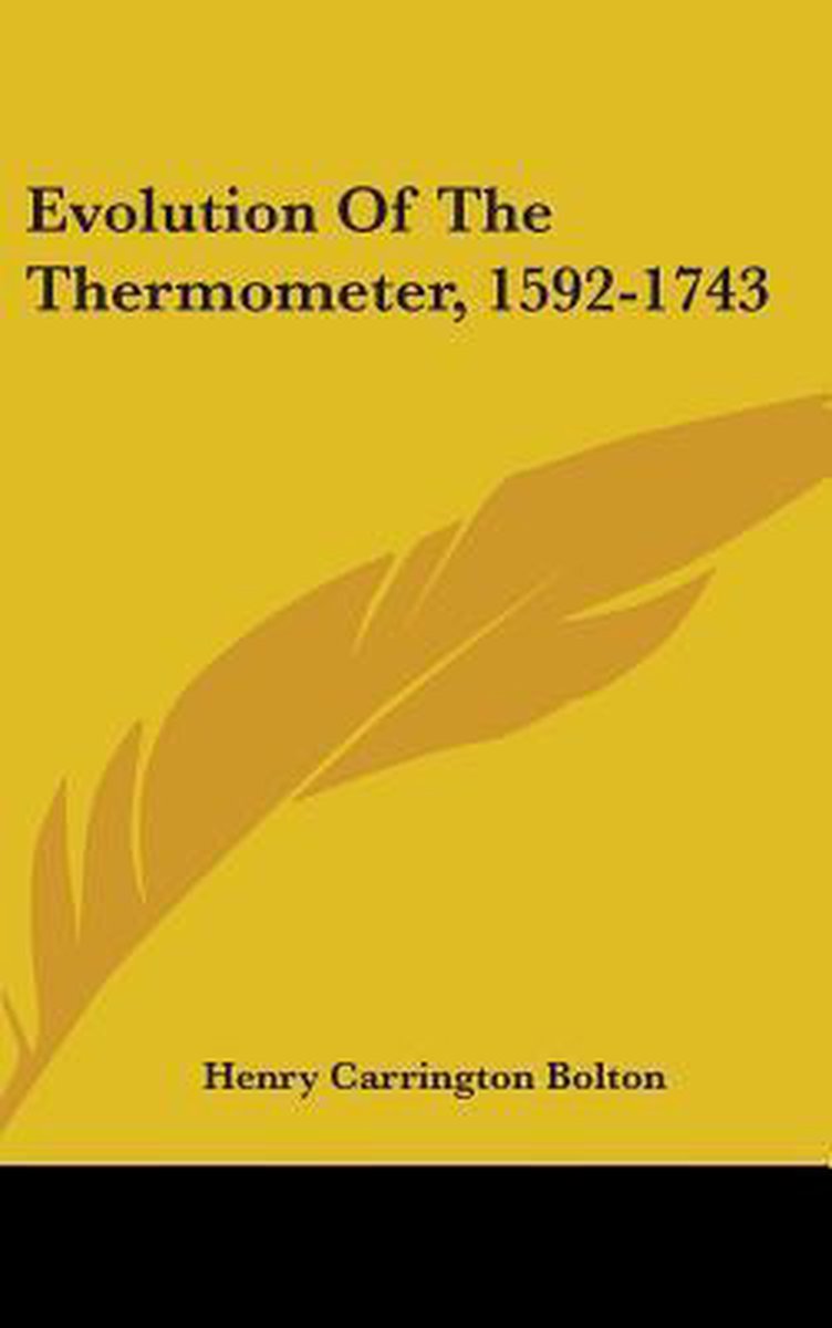 Evolution Of The Thermometer, 1592-1743 van Henry Carrington Bolton
