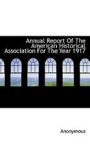 Annual Report of the American Historical Association for the Year 1917