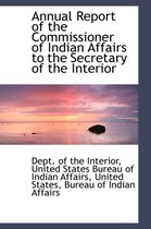 Annual Report of the Commissioner of Indian Affairs to the Secretary of the Interior