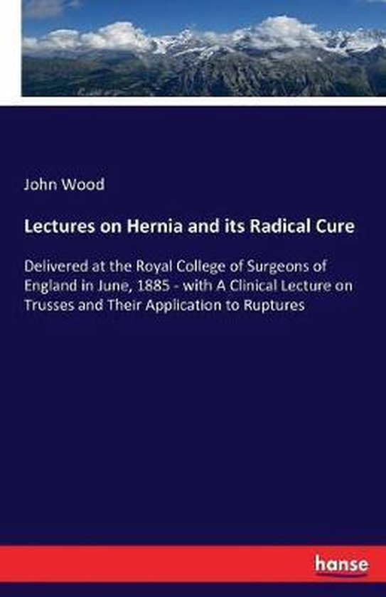Lectures on Hernia and its Radical Cure - cover