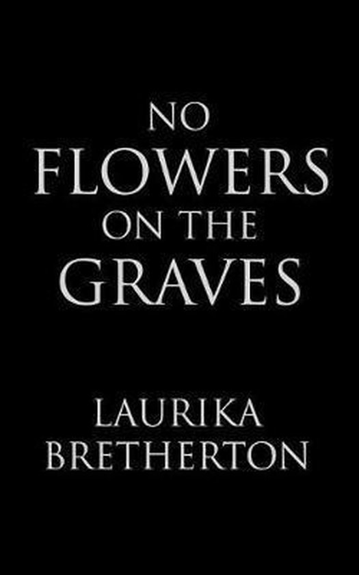 No Flowers on the Graves, Laurika Bretherton 9781724387264 Boeken