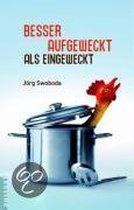 Besser aufgeweckt als eingeweckt