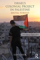 Routledge Studies on the Arab-Israeli Conflict - Israel's Colonial Project in Palestine