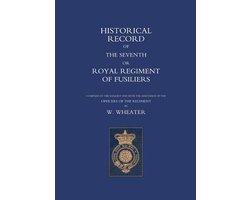 Historical Records Of The Seventh Or Royal Regiment Of Fusil