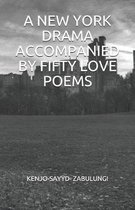 A New York Drama Accompanied by Fifty Love Poems