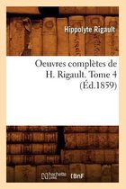 Litterature- Oeuvres Compl�tes de H. Rigault. Tome 4 (�d.1859)