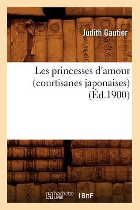 Litterature- Les Princesses d'Amour (Courtisanes Japonaises) (Éd.1900)