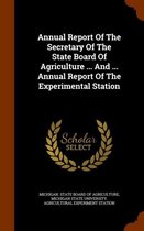 Annual Report of the Secretary of the State Board of Agriculture ... and ... Annual Report of the Experimental Station