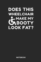 Does This Wheelchair Make My Booty Look Fat? Notebook