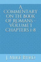 A Commentary on the Book of Romans - Volume I Chapters 1-8