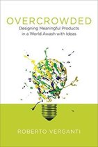 Overcrowded - Designing Meaningful Products in a World Awash with Ideas