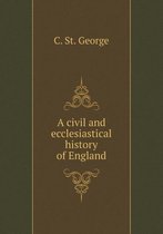 A civil and ecclesiastical history of England