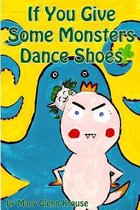 If You Give Some Monsters Dance Shoes