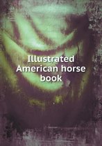 Illustrated American horse book