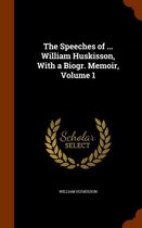 The Speeches of ... William Huskisson, with a Biogr. Memoir, Volume 1