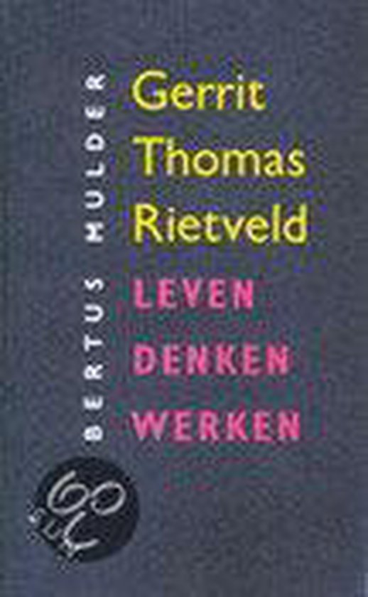 GerritThomas Rietveld Leven Denken Werken