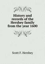 History and records of the Hershey family from the year 1600