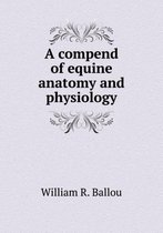 A compend of equine anatomy and physiology