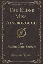The Elder Miss. Ainsborough (Classic Reprint)