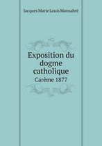 Exposition du dogme catholique Careme 1877