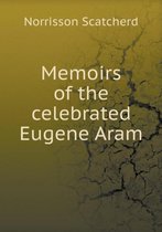 Memoirs of the celebrated Eugene Aram