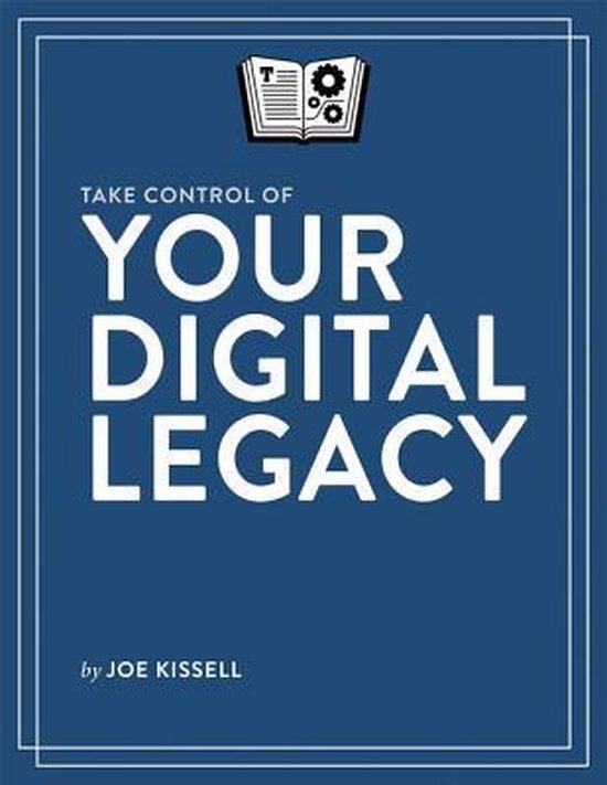 Take Control of Your Digital Legacy (ebook), Joe Kissell ...