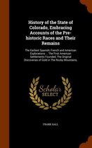 History of the State of Colorado, Embracing Accounts of the Pre-Historic Races and Their Remains