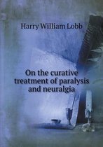 On the curative treatment of paralysis and neuralgia